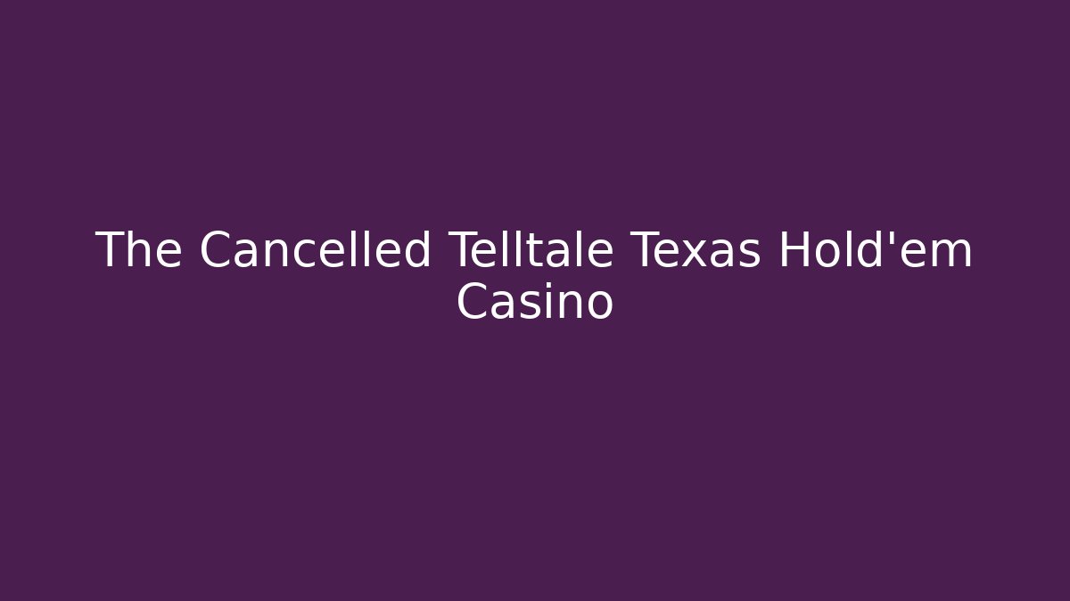 The Cancelled Telltale Texas Hold'em Casino