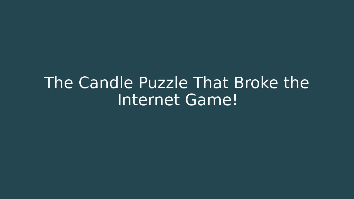 The Candle Puzzle That Broke the Internet Game!