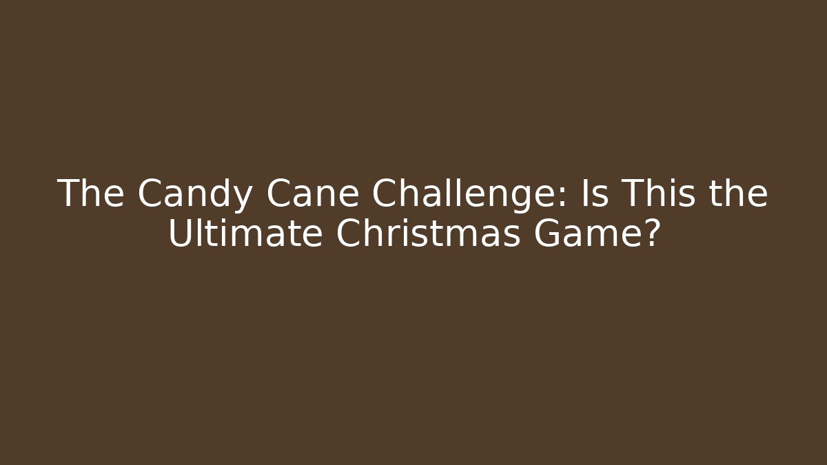 The Candy Cane Challenge: Is This the Ultimate Christmas Game?