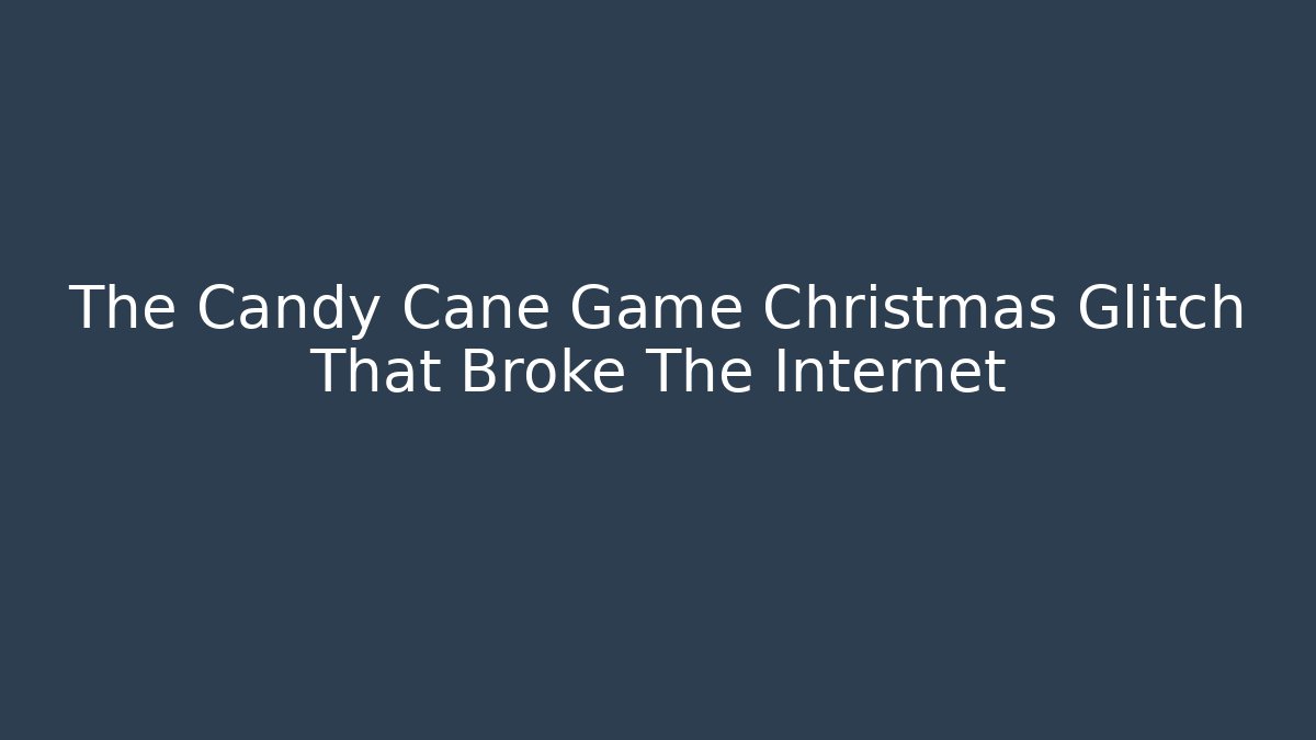 The Candy Cane Game Christmas Glitch That Broke The Internet