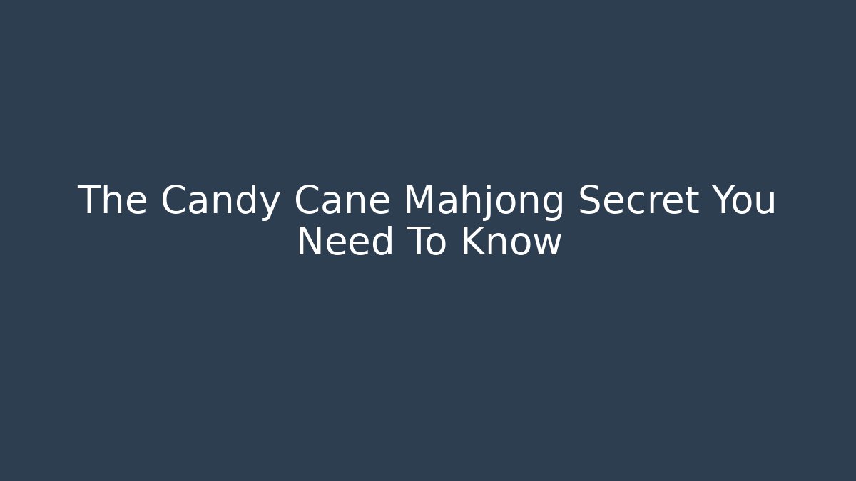 The Candy Cane Mahjong Secret You Need To Know