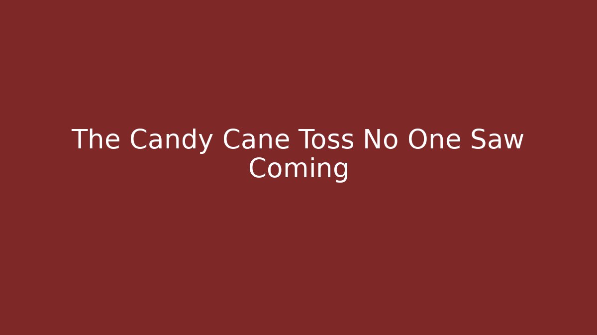 The Candy Cane Toss No One Saw Coming
