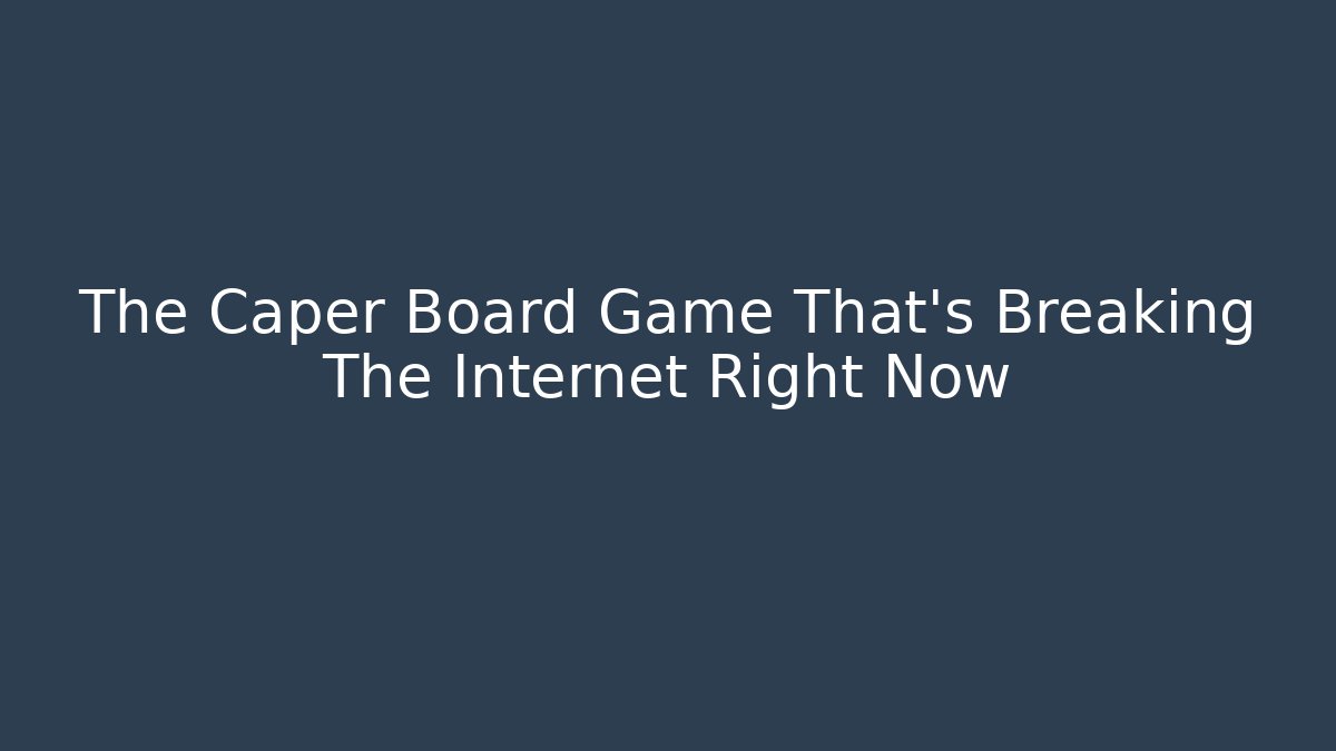 The Caper Board Game That’s Breaking The Internet Right Now