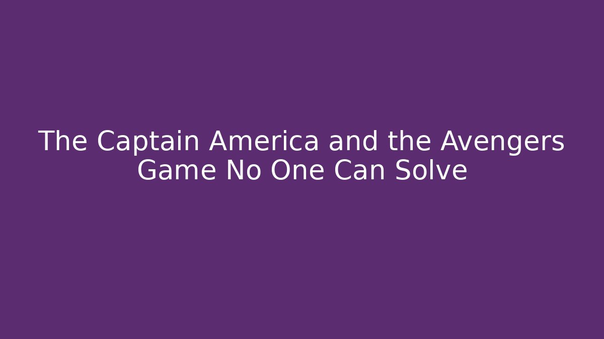 The Captain America and the Avengers Game No One Can Solve