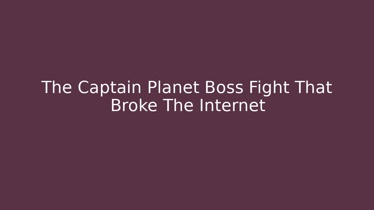 The Captain Planet Boss Fight That Broke The Internet - Critter Realm