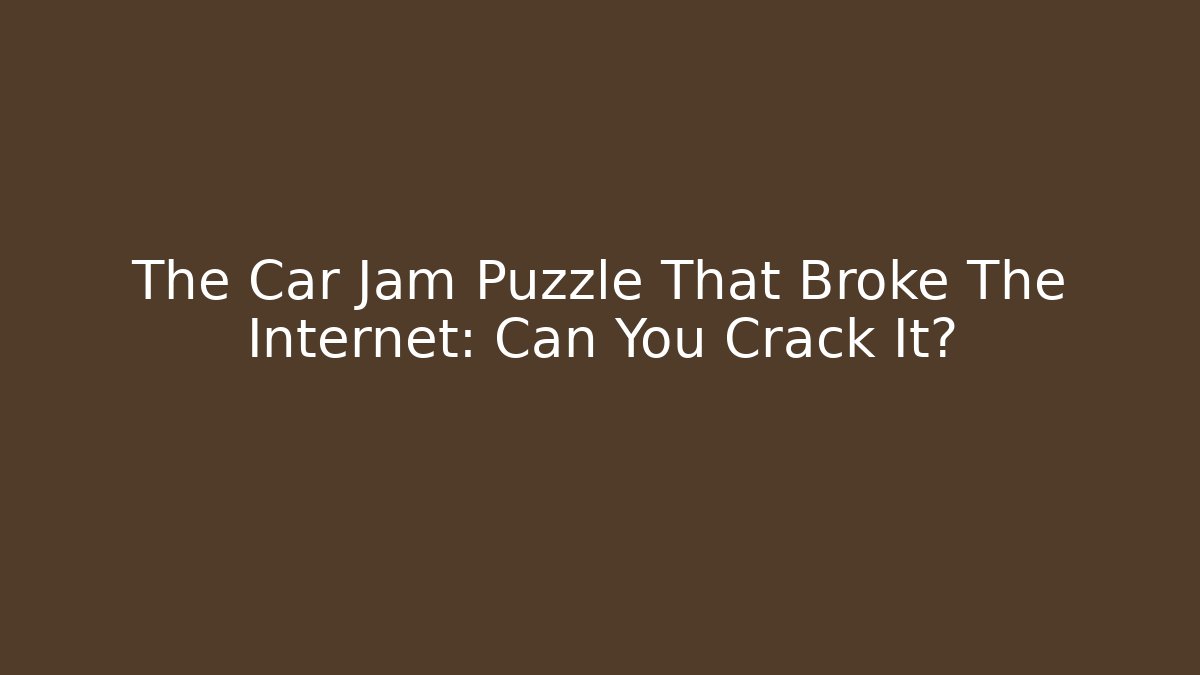 The Car Jam Puzzle That Broke The Internet: Can You Crack It? - Critter Realm