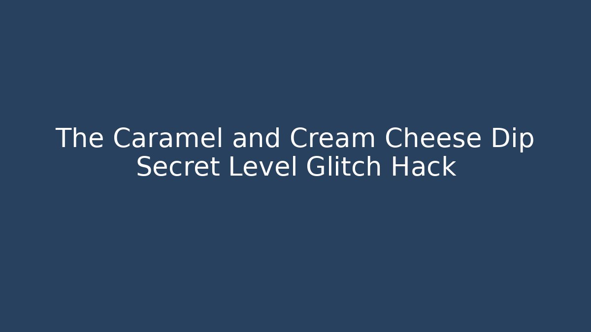 The Caramel and Cream Cheese Dip Secret Level Glitch Hack - Critter Realm