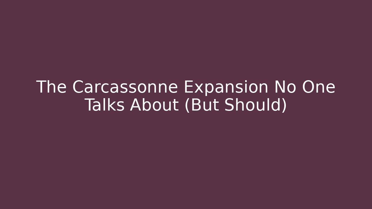 The Carcassonne Expansion No One Talks About (But Should)