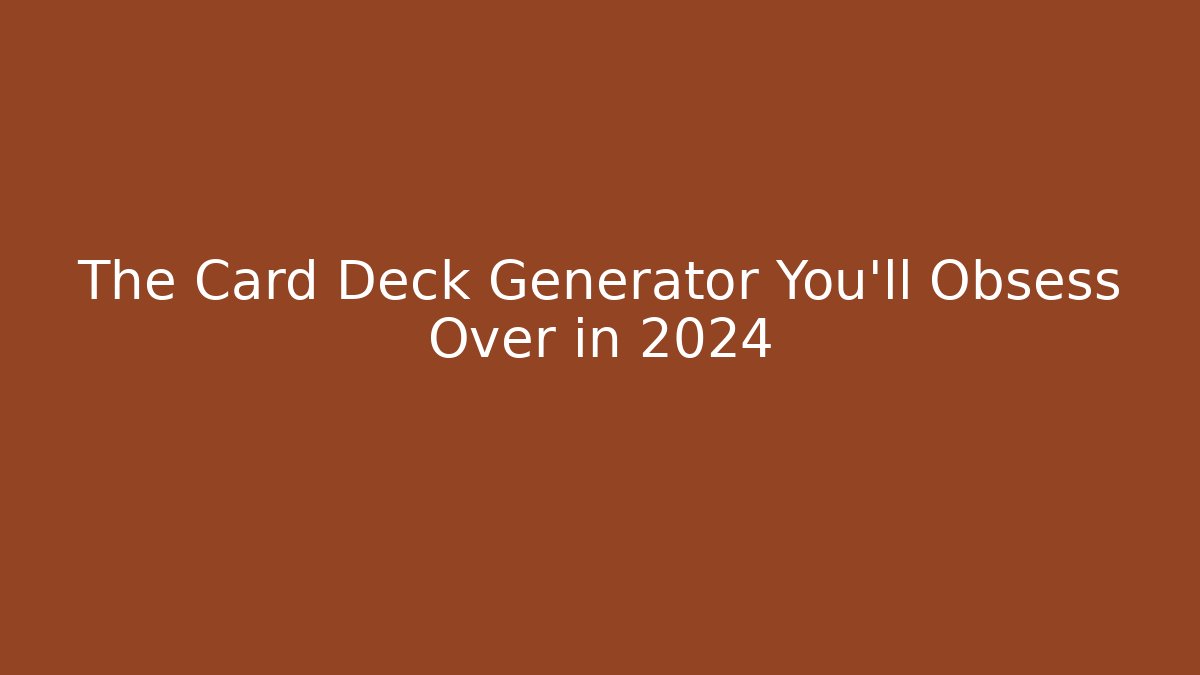 The Card Deck Generator You'll Obsess Over in 2024