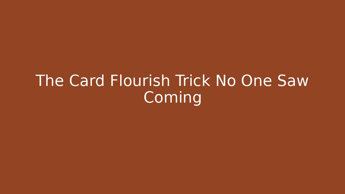 The Card Flourish Trick No One Saw Coming