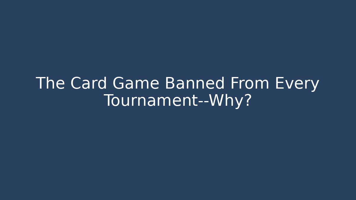 The Card Game Banned From Every Tournament—Why? - Critter Realm