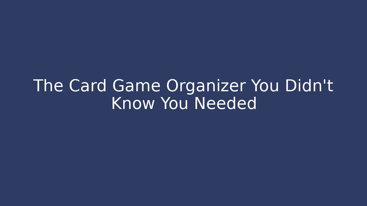 The Card Game Organizer You Didn't Know You Needed - Critter Realm