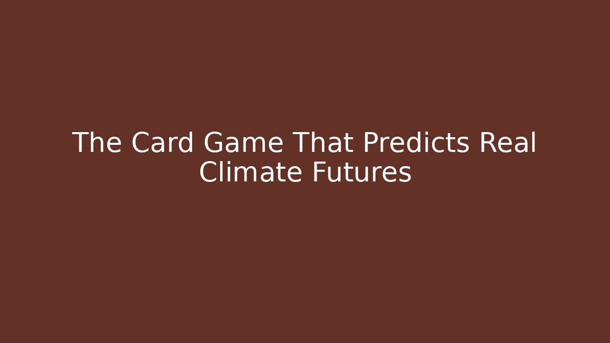 The Card Game That Predicts Real Climate Futures
