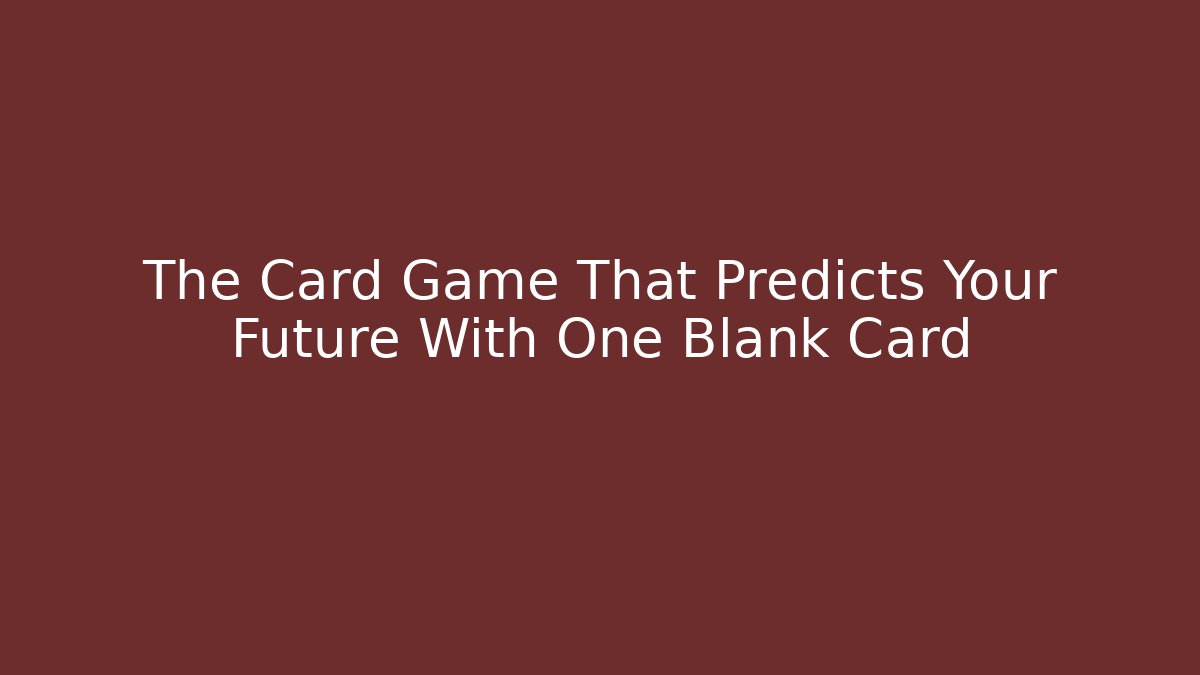 The Card Game That Predicts Your Future With One Blank Card