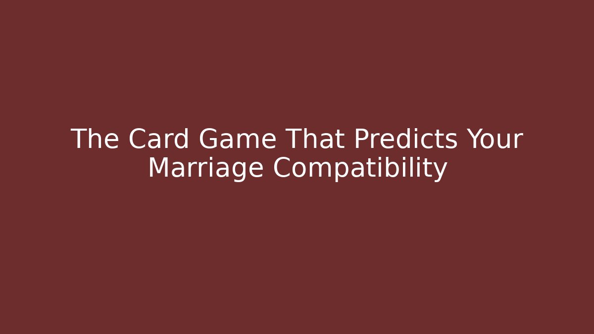 The Card Game That Predicts Your Marriage Compatibility - Critter Realm