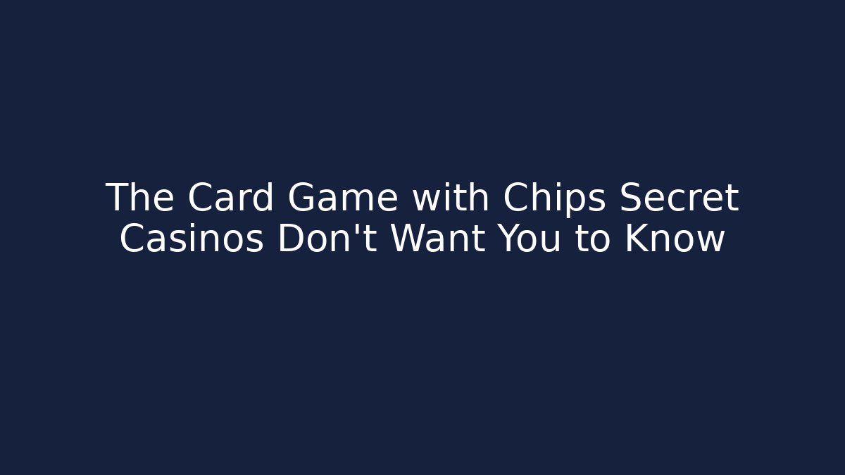 The Card Game with Chips Secret Casinos Don't Want You to Know