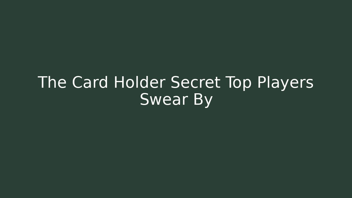 The Card Holder Secret Top Players Swear By - Critter Realm