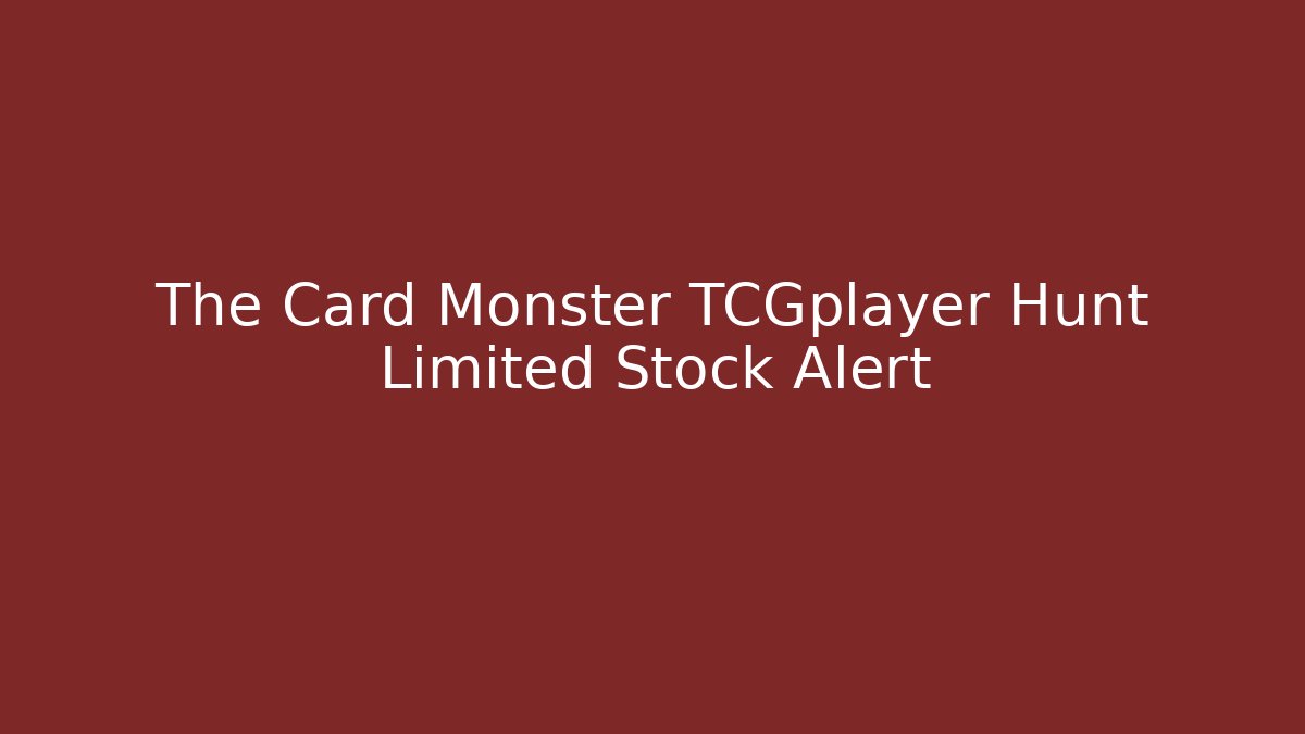 The Card Monster TCGplayer Hunt Limited Stock Alert