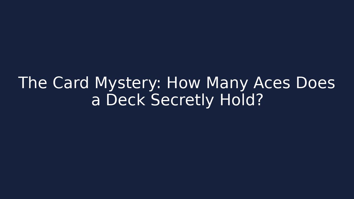 The Card Mystery: How Many Aces Does a Deck Secretly Hold?