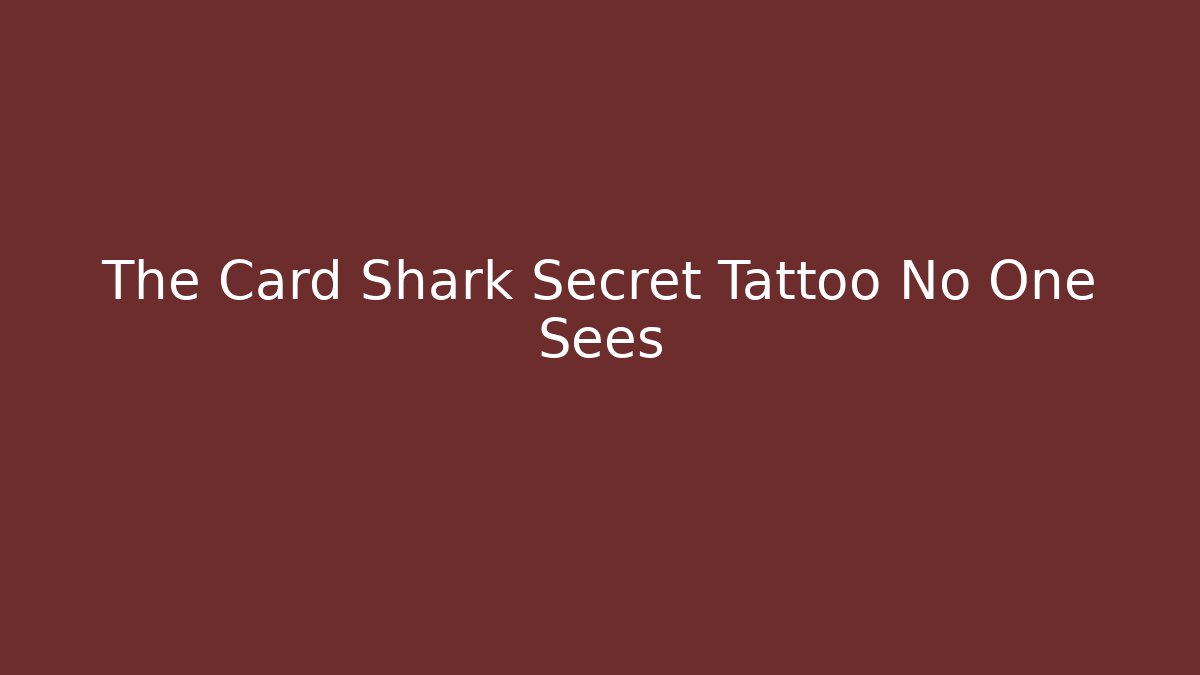 The Card Shark Secret Tattoo No One Sees