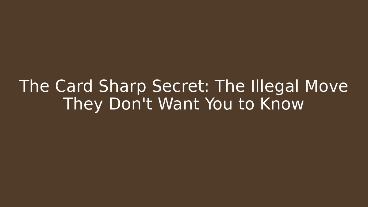 The Card Sharp Secret: The Illegal Move They Don’t Want You to Know - Critter Realm