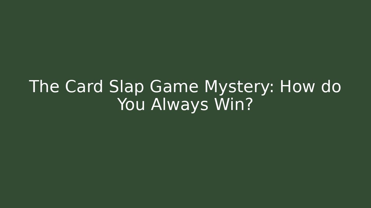 The Card Slap Game Mystery: How do You Always Win?