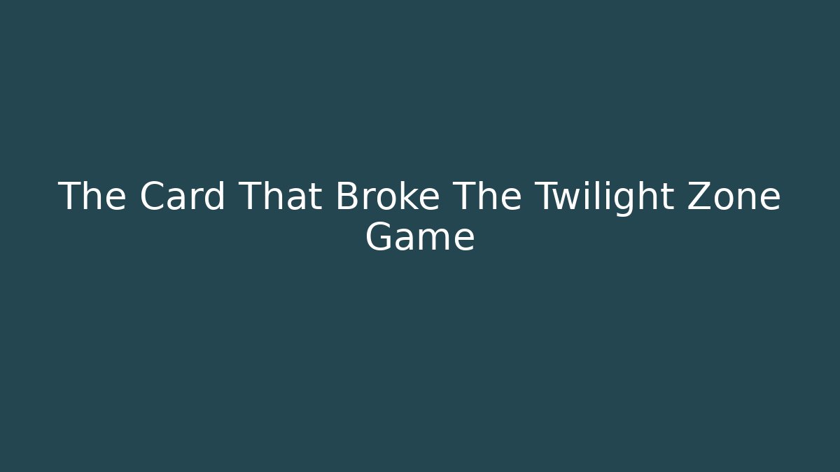 The Card That Broke The Twilight Zone Game