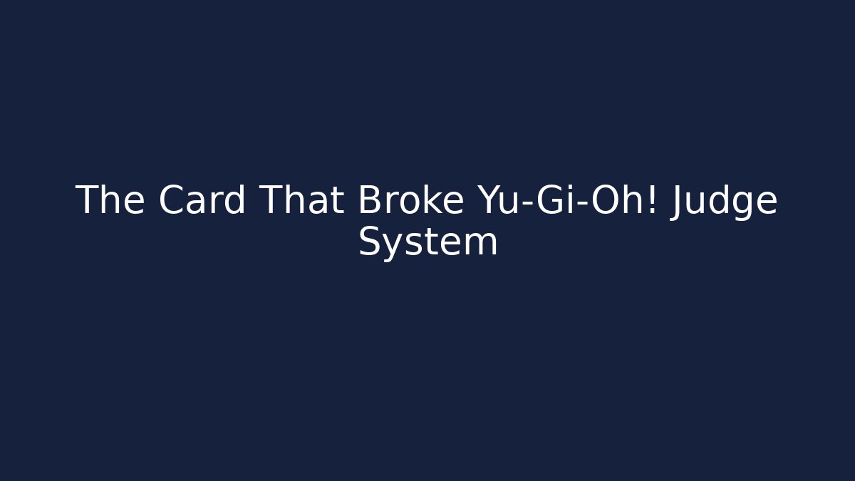 The Card That Broke Yu-Gi-Oh! Judge System