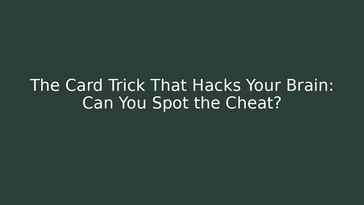 The Card Trick That Hacks Your Brain: Can You Spot the Cheat?
