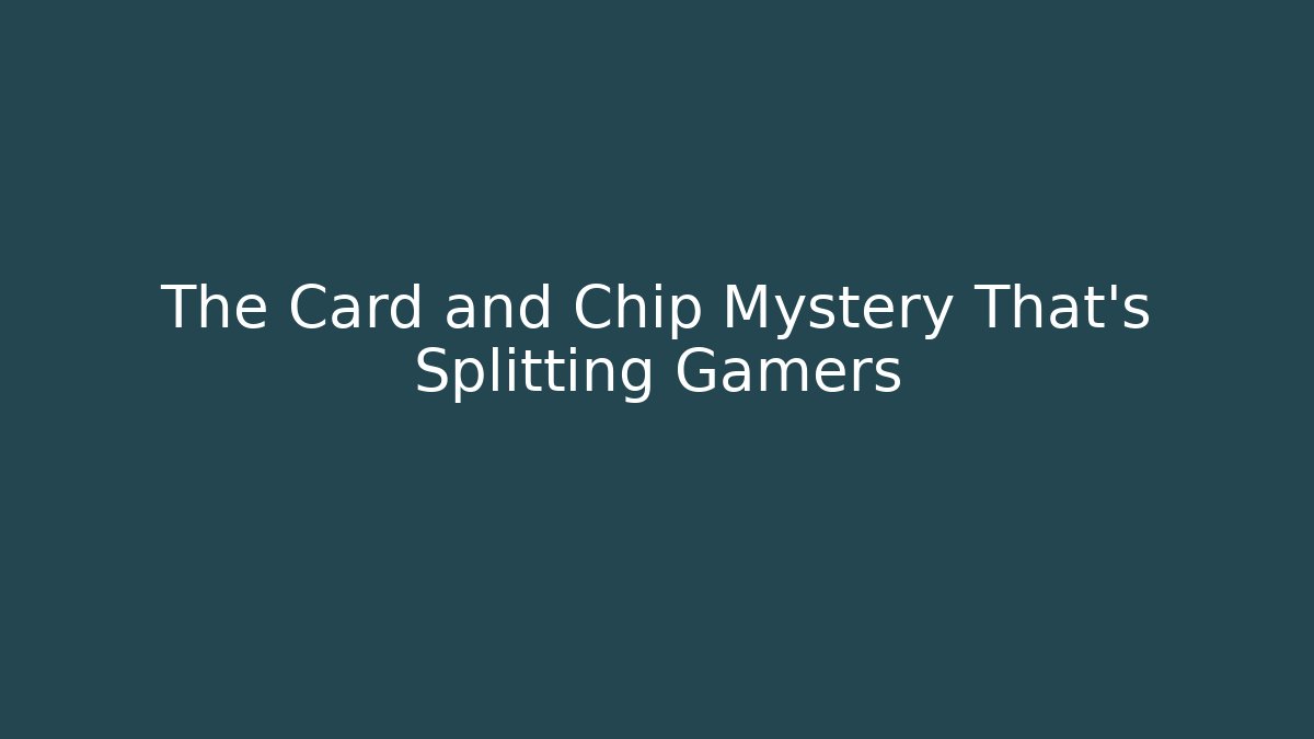 The Card and Chip Mystery That’s Splitting Gamers - Critter Realm