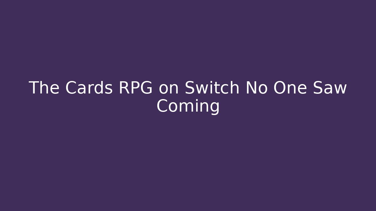 The Cards RPG on Switch No One Saw Coming