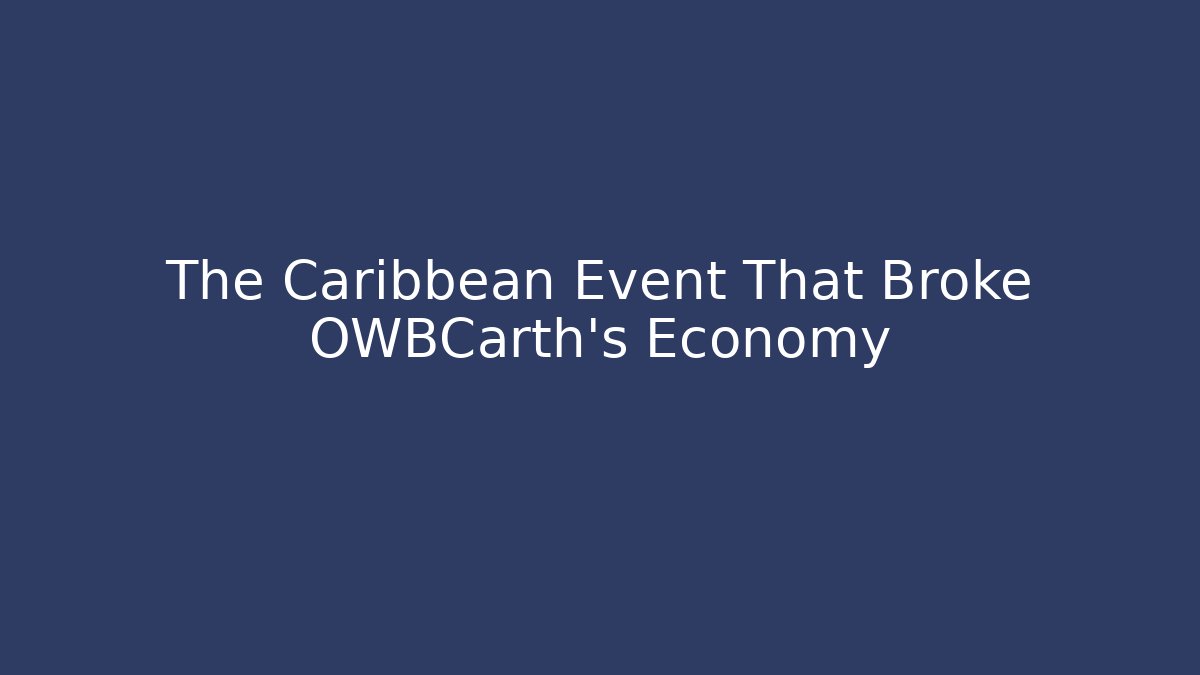 The Caribbean Event That Broke OWBCarth's Economy