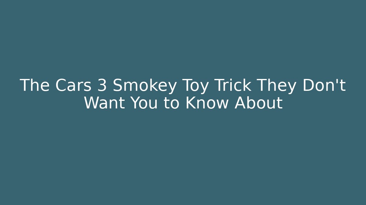 The Cars 3 Smokey Toy Trick They Don't Want You to Know About