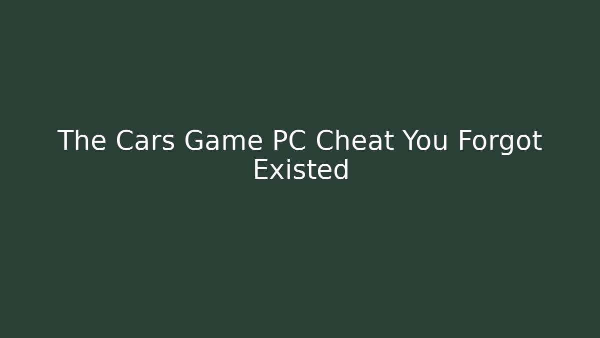 The Cars Game PC Cheat You Forgot Existed - Critter Realm