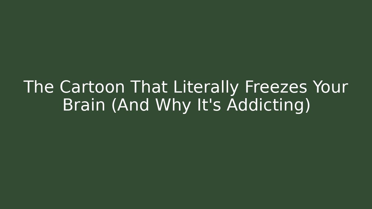 The Cartoon That Literally Freezes Your Brain (And Why It's Addicting)
