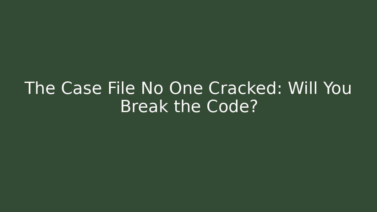 The Case File No One Cracked: Will You Break the Code?