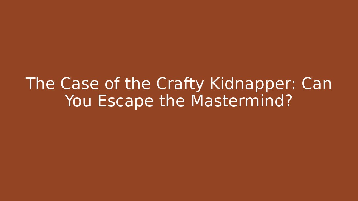 The Case of the Crafty Kidnapper: Can You Escape the Mastermind? - Critter Realm