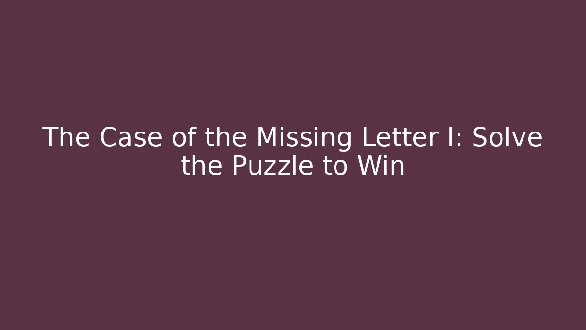 The Case of the Missing Letter I: Solve the Puzzle to Win