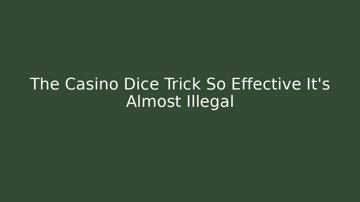 The Casino Dice Trick So Effective It's Almost Illegal