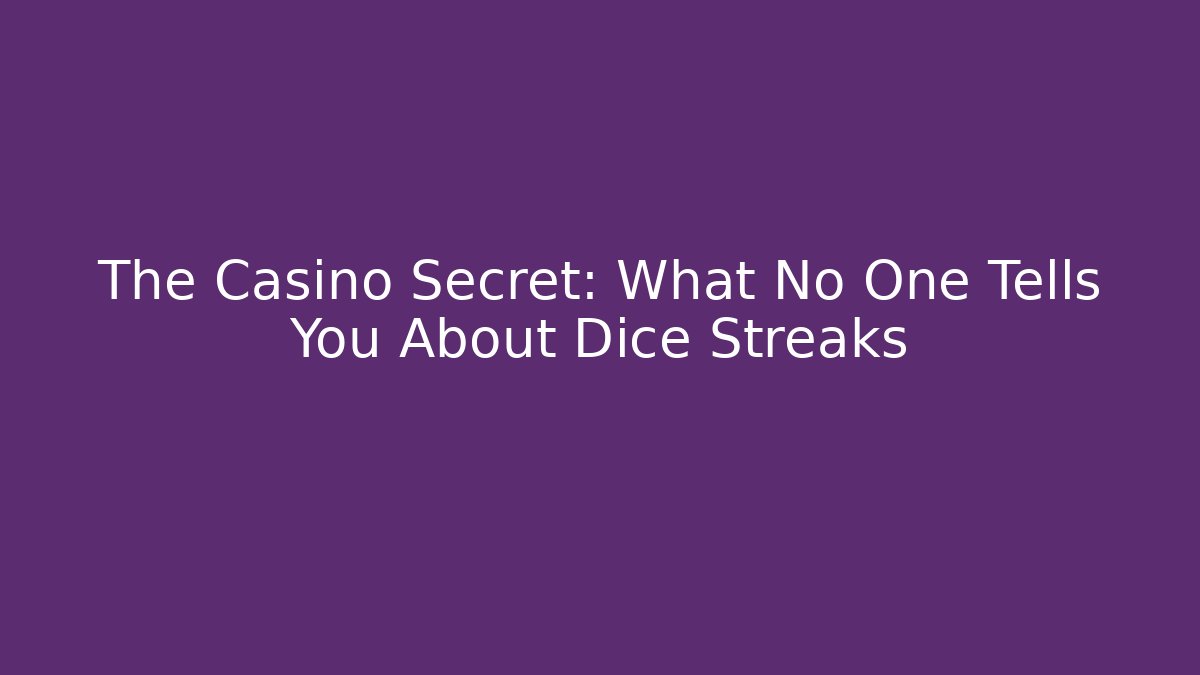 The Casino Secret: What No One Tells You About Dice Streaks