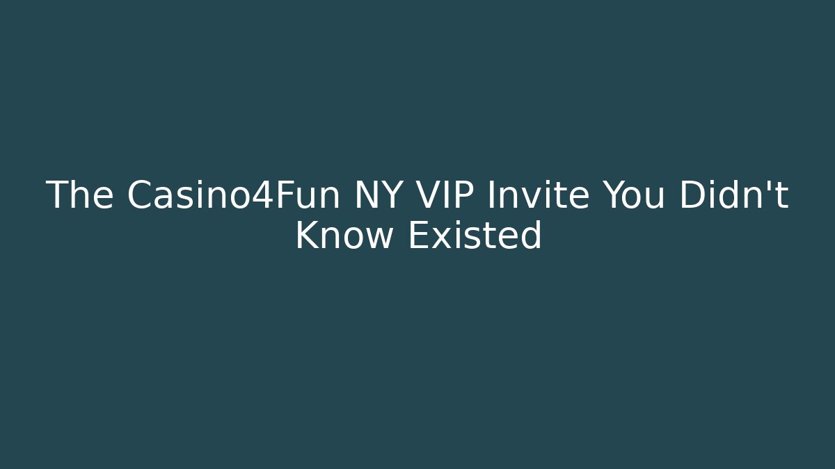 The Casino4Fun NY VIP Invite You Didn't Know Existed