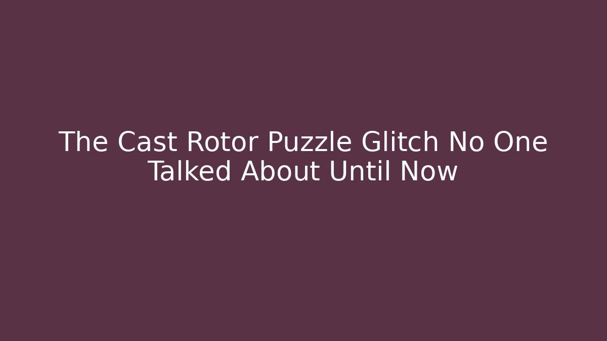The Cast Rotor Puzzle Glitch No One Talked About Until Now - Critter Realm