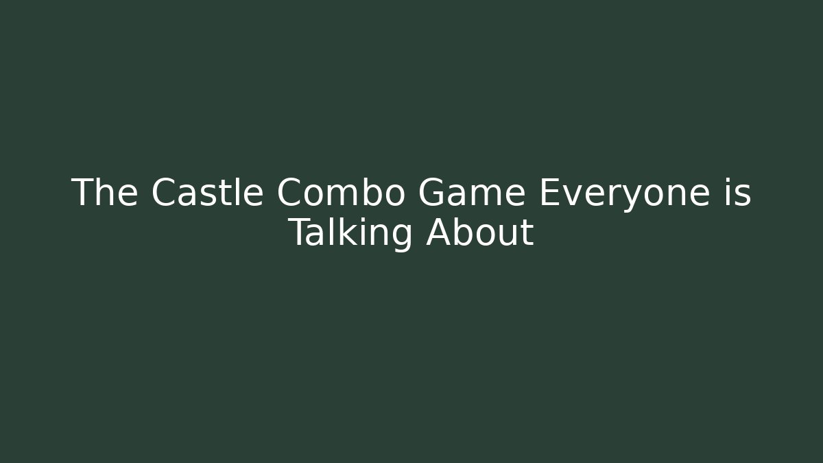 The Castle Combo Game Everyone is Talking About
