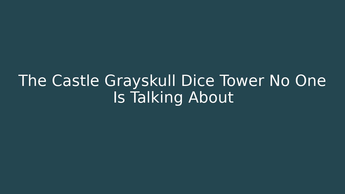 The Castle Grayskull Dice Tower No One Is Talking About