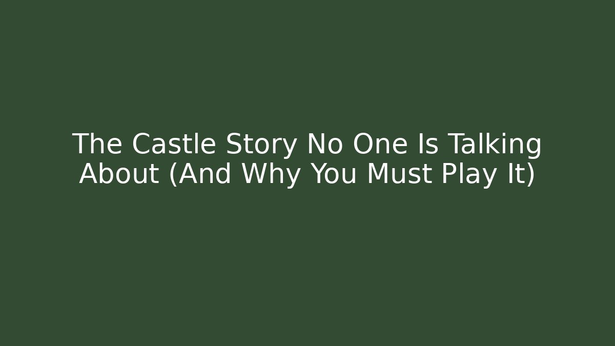 The Castle Story No One Is Talking About (And Why You Must Play It)