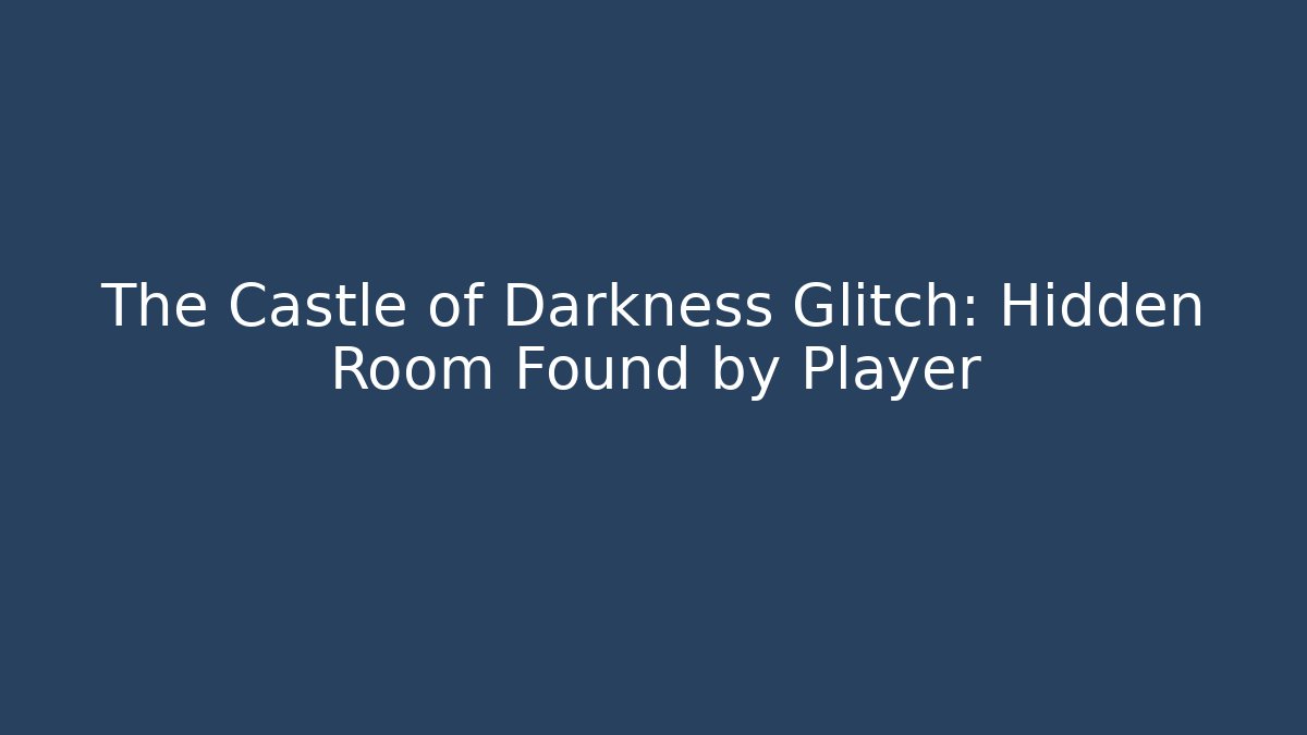 The Castle of Darkness Glitch: Hidden Room Found by Player