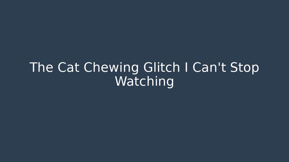 The Cat Chewing Glitch I Can't Stop Watching