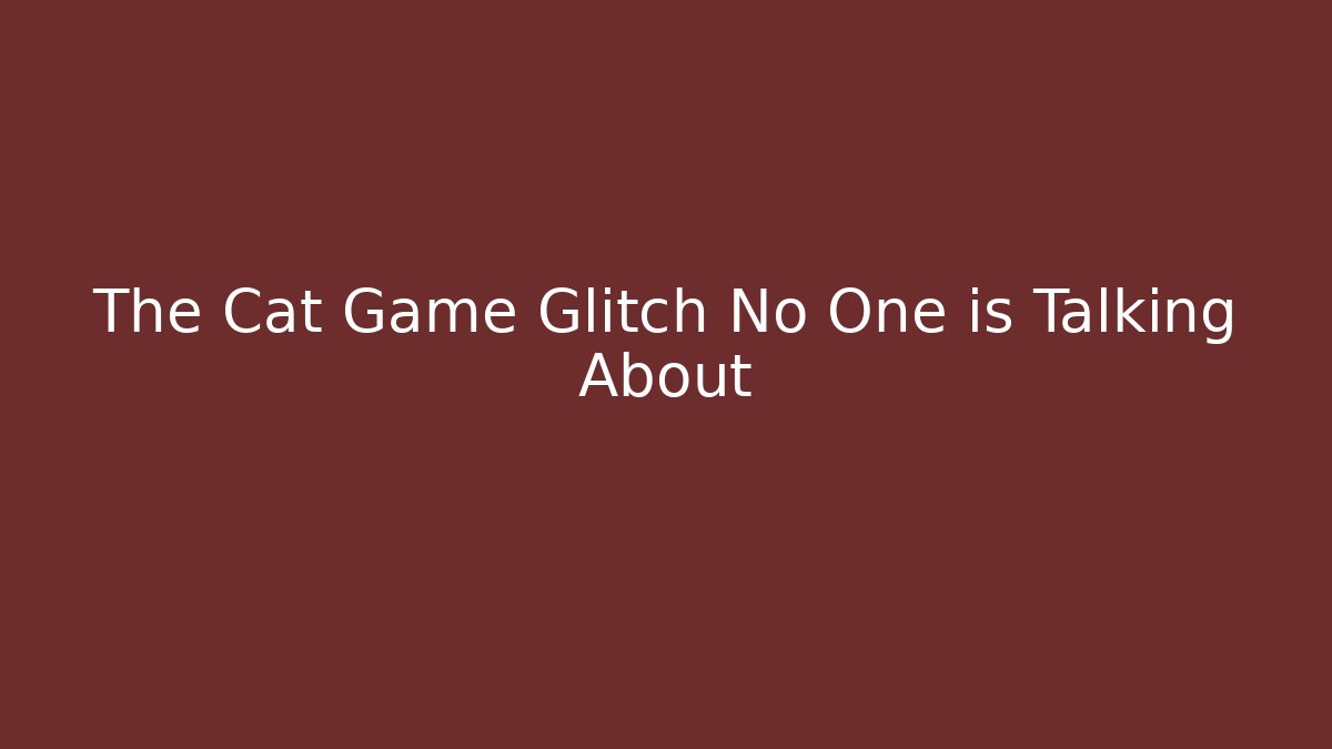 The Cat Game Glitch No One is Talking About