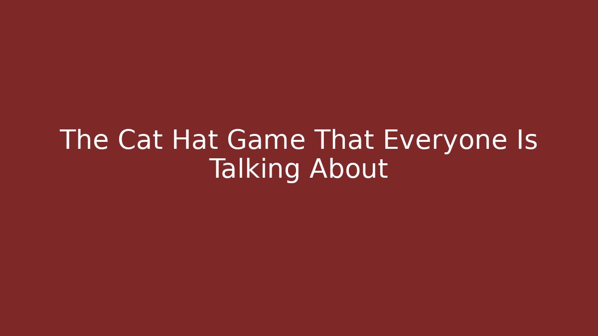 The Cat Hat Game That Everyone Is Talking About