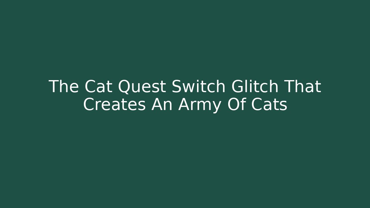 The Cat Quest Switch Glitch That Creates An Army Of Cats
